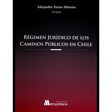 RÉGIMEN JURÍDICO DE LOS CAMINOS PÚBLICOS EN CHILE